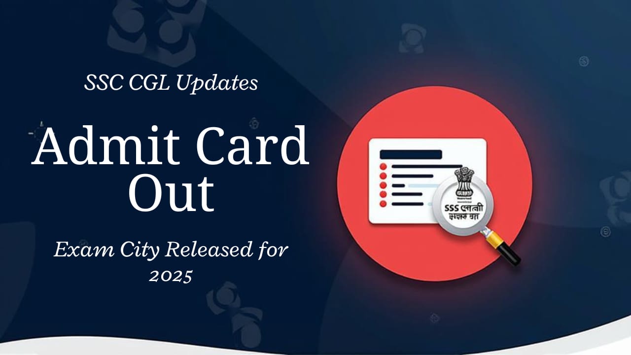 SSC CGL 2025 Tier-I Exam City Details/ Admit Card – Out